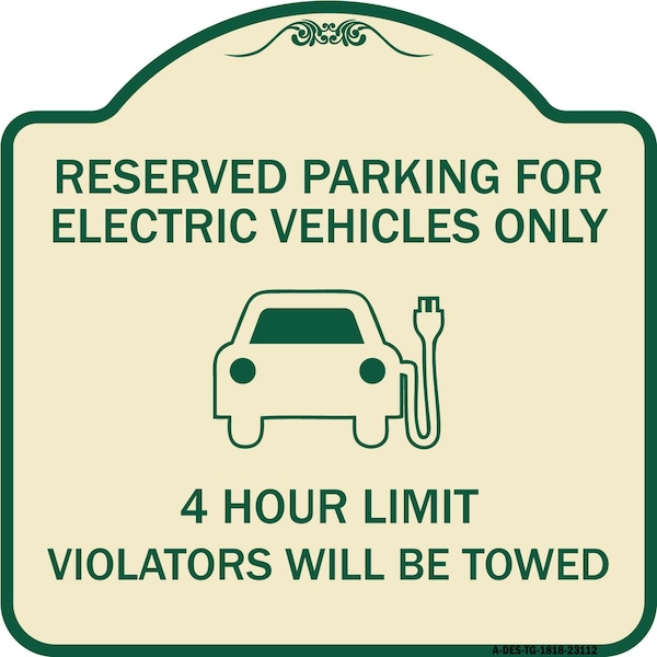 Reserved Parking for Electric Vehicles 4 Hour Limit Violators Towed Alum, 18" x 18", TG-1818-23112